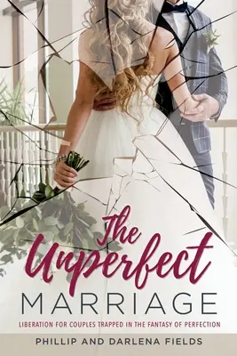 Il matrimonio imperfetto: Liberazione per le coppie intrappolate nella fantasia della perfezione - The Unperfect Marriage: Liberation for couples trapped in the fantasy of perfection
