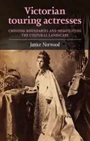 Attrici itineranti vittoriane: Attraversare i confini e negoziare il paesaggio culturale - Victorian Touring Actresses: Crossing Boundaries and Negotiating the Cultural Landscape