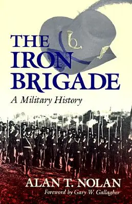 La brigata di ferro: Una storia militare - The Iron Brigade: A Military History