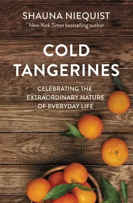 Mandarini freddi: Celebrare la natura straordinaria della vita quotidiana - Cold Tangerines: Celebrating the Extraordinary Nature of Everyday Life