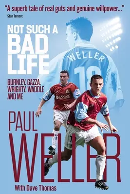 Una vita non così brutta - Burnley, Gazza, Wrighty, Waddle e io - Not Such a Bad Life - Burnley, Gazza, Wrighty, Waddle and Me