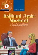 Kallimni 'Arabi Mazboot: Un corso avanzato di arabo egiziano parlato 4 - Kallimni 'Arabi Mazboot: An Early Advanced Course in Spoken Egyptian Arabic 4