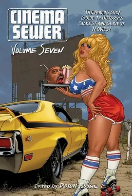 Cinema Sewer Volume 7: La guida per soli adulti ai film più malati e sexy della storia! - Cinema Sewer Volume 7: The Adults Only Guide to History's Sickest and Sexiest Movies!