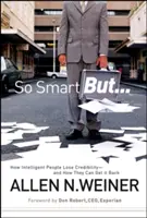 Così intelligente ma...: come le persone intelligenti perdono credibilità e come possono recuperarla - So Smart But...: How Intelligent People Lose Credibility - And How They Can Get It Back