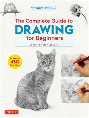 La Guida completa al disegno per principianti: 21 lezioni passo passo - Oltre 450 illustrazioni! - The Complete Guide to Drawing for Beginners: 21 Step-By-Step Lessons - Over 450 Illustrations!