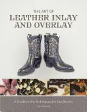 L'arte dell'intarsio e della sovrapposizione della pelle: Guida alle tecniche per ottenere i migliori risultati - The Art of Leather Inlay and Overlay: A Guide to the Techniques for Top Results
