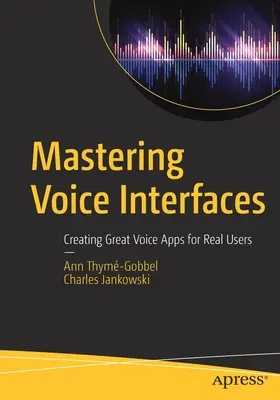 Padroneggiare le interfacce vocali: Creare grandi applicazioni vocali per utenti reali - Mastering Voice Interfaces: Creating Great Voice Apps for Real Users