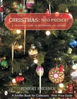 Natale: 1960-Presente: Guida alle decorazioni e alle usanze dei collezionisti - Christmas: 1960-Present: A Collector's Guide to Decorations and Customs