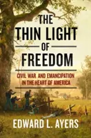 La sottile luce della libertà: La guerra civile e l'emancipazione nel cuore dell'America - The Thin Light of Freedom: The Civil War and Emancipation in the Heart of America