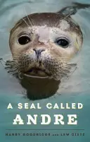 Una foca di nome Andre: I due mondi di una foca del Maine - A Seal Called Andre: The Two Worlds of a Maine Harbor Seal