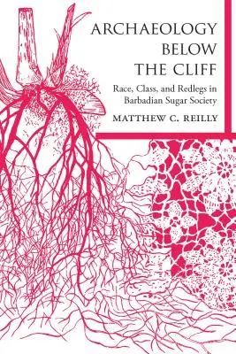 Archeologia sotto la scogliera: Razza, classe e zampe rosse nella società dello zucchero barbadiana - Archaeology Below the Cliff: Race, Class, and Redlegs in Barbadian Sugar Society