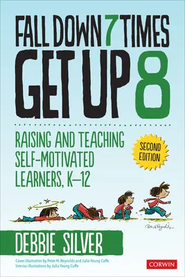 Cadere 7 volte, rialzarsi 8: crescere e insegnare a studenti auto-motivati, K-12 - Fall Down 7 Times, Get Up 8: Raising and Teaching Self-Motivated Learners, K-12