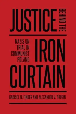 Giustizia dietro la cortina di ferro: I nazisti sotto processo nella Polonia comunista - Justice Behind the Iron Curtain: Nazis on Trial in Communist Poland