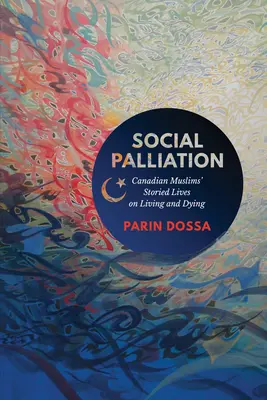 Palliazione sociale: Le storie di vita e di morte dei musulmani canadesi - Social Palliation: Canadian Muslims' Storied Lives on Living and Dying