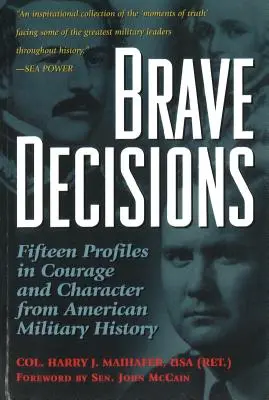 Decisioni coraggiose: Quindici profili di coraggio e carattere della storia militare americana - Brave Decisions: Fifteen Profiles in Courage and Character from American Military History