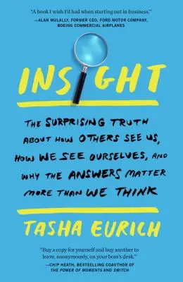 Insight: La sorprendente verità su come gli altri ci vedono, come noi vediamo noi stessi e perché le risposte sono più importanti di quanto pensiamo - Insight: The Surprising Truth about How Others See Us, How We See Ourselves, and Why the Answers Matter More Than We Think