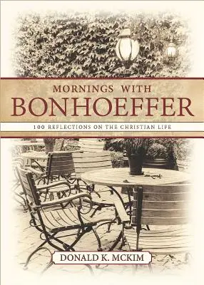 Mattine con Bonhoeffer: 100 riflessioni sulla vita cristiana - Mornings with Bonhoeffer: 100 Reflections on the Christian Life
