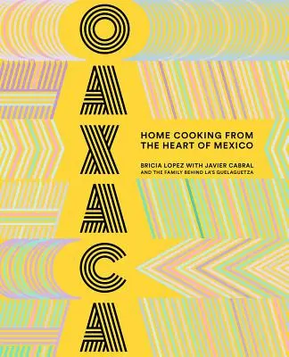 Oaxaca: cucina casalinga dal cuore del Messico - Oaxaca: Home Cooking from the Heart of Mexico
