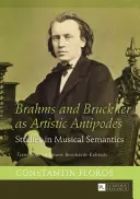Brahms e Bruckner come antipodi artistici: Studi di semantica musicale - Brahms and Bruckner as Artistic Antipodes: Studies in Musical Semantics