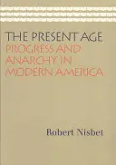 L'età presente: Progresso e anarchia nell'America moderna - The Present Age: Progress and Anarchy in Modern America
