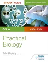 OCR Guida dello studente di Biologia di livello A: Biologia pratica - OCR A-level Biology Student Guide: Practical Biology
