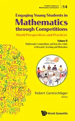 Coinvolgere i giovani studenti nella matematica attraverso le gare - Prospettive e pratiche mondiali: Volume II - Le competizioni matematiche e il loro rapporto con la matematica. - Engaging Young Students in Mathematics Through Competitions - World Perspectives and Practices: Volume II - Mathematics Competitions and How They Rela