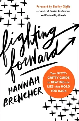 Combattere in avanti: La tua guida dettagliata per sconfiggere le bugie che ti frenano - Fighting Forward: Your Nitty-Gritty Guide to Beating the Lies That Hold You Back