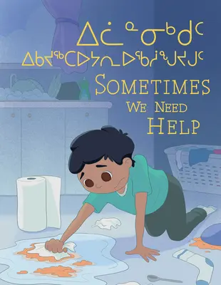 A volte abbiamo bisogno di aiuto: Edizione bilingue inuktitut e inglese - Sometimes We Need Help: Bilingual Inuktitut and English Edition