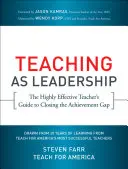 L'insegnamento come leadership: La guida dell'insegnante altamente efficace per colmare il divario di rendimento - Teaching as Leadership: The Highly Effective Teacher's Guide to Closing the Achievement Gap