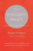 Il cuore intelligente: Guida alla vita compassionevole - The Intelligent Heart: A Guide to the Compassionate Life