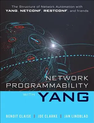 Programmabilità di rete con Yang: La struttura dell'automazione di rete con Yang, Netconf, Restconf e Gnmi - Network Programmability with Yang: The Structure of Network Automation with Yang, Netconf, Restconf, and Gnmi