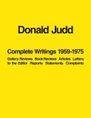 Donald Judd: Scritti completi 1959-1975: Recensioni di gallerie, recensioni di libri, articoli, lettere all'editore, relazioni, dichiarazioni, lamentele - Donald Judd: Complete Writings 1959-1975: Gallery Reviews, Book Reviews, Articles, Letters to the Editor, Reports, Statements, Complaints