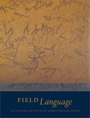 Il linguaggio del campo: La pittura e la poesia di Warren e Jane Rohrer - Field Language: The Painting and Poetry of Warren and Jane Rohrer