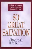 Una salvezza così grande: Cosa significa credere in Gesù Cristo - So Great Salvation: What It Means to Believe in Jesus Christ