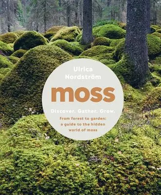 Il muschio: Dalla foresta al giardino: Una guida al mondo nascosto del muschio - Moss: From Forest to Garden: A Guide to the Hidden World of Moss