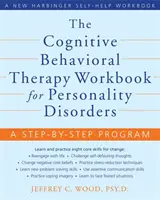 Il libro di lavoro di terapia cognitivo-comportamentale per i disturbi di personalità: Un programma passo dopo passo - The Cognitive Behavioral Therapy Workbook for Personality Disorders: A Step-By-Step Program