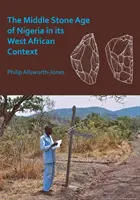 La media età della pietra in Nigeria nel suo contesto africano occidentale - The Middle Stone Age of Nigeria in Its West African Context