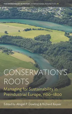 Le radici della conservazione: Gestire la sostenibilità nell'Europa preindustriale, 1100-1800 - Conservation's Roots: Managing for Sustainability in Preindustrial Europe, 1100-1800