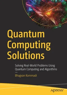 Soluzioni di calcolo quantistico: Risolvere i problemi del mondo reale utilizzando l'informatica e gli algoritmi quantistici - Quantum Computing Solutions: Solving Real-World Problems Using Quantum Computing and Algorithms