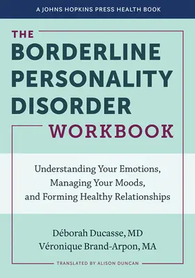 Il libro di lavoro sul disturbo borderline di personalità: Capire le emozioni, gestire gli stati d'animo e creare relazioni sane - The Borderline Personality Disorder Workbook: Understanding Your Emotions, Managing Your Moods, and Forming Healthy Relationships