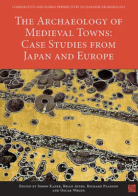 L'archeologia delle città medievali: Casi di studio dal Giappone e dall'Europa - The Archaeology of Medieval Towns: Case Studies from Japan and Europe