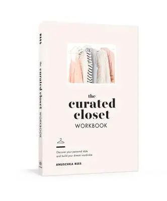 Il libro di lavoro “Curated Closet”: Scopri il tuo stile personale e costruisci il guardaroba dei tuoi sogni - The Curated Closet Workbook: Discover Your Personal Style and Build Your Dream Wardrobe