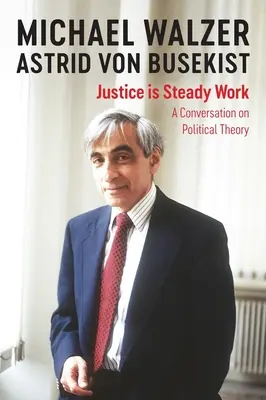 La giustizia è un lavoro stabile: Una conversazione sulla teoria politica - Justice Is Steady Work: A Conversation on Political Theory
