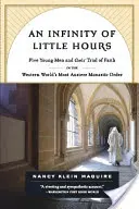 Un'infinità di piccole ore: Cinque giovani e la loro prova di fede nell'ordine monastico più austero del mondo occidentale - An Infinity of Little Hours: Five Young Men and Their Trial of Faith in the Western World's Most Austere Monastic Order