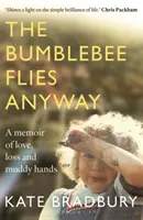Bumblebee Flies Anyway - Un libro di memorie sull'amore, la perdita e le mani sporche di fango - Bumblebee Flies Anyway - A memoir of love, loss and muddy hands
