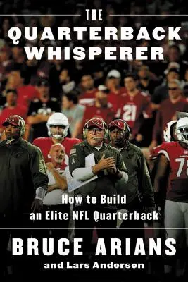 L'uomo che sussurra ai quarterback: come costruire un quarterback d'élite nella NFL - The Quarterback Whisperer: How to Build an Elite NFL Quarterback