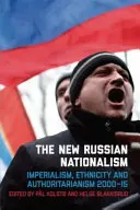 Il nuovo nazionalismo russo: imperialismo, etnicità e autoritarismo 2000-2015 - The New Russian Nationalism: Imperialism, Ethnicity and Authoritarianism 2000-2015