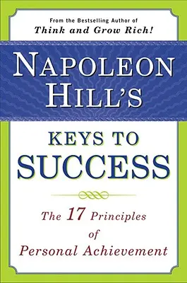 Le chiavi del successo di Napoleon Hill: I 17 principi del successo personale - Napoleon Hill's Keys to Success: The 17 Principles of Personal Achievement