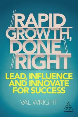 Crescita rapida, fatta bene: Dirigere, influenzare e innovare per il successo - Rapid Growth, Done Right: Lead, Influence and Innovate for Success