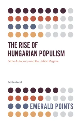 L'ascesa del populismo ungherese: L'autocrazia di Stato e il regime di Orbn - The Rise of Hungarian Populism: State Autocracy and the Orbn Regime